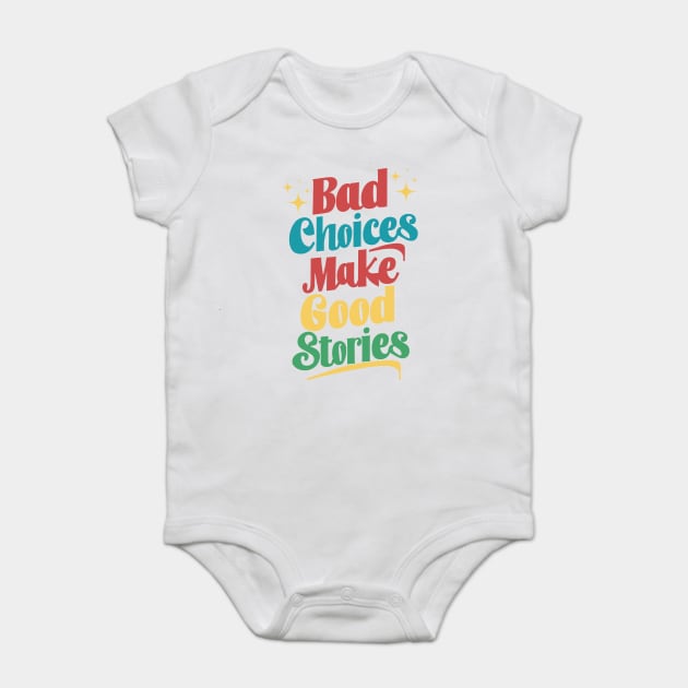 Bad Choices Make Good Stories Baby Bodysuit by JessArty